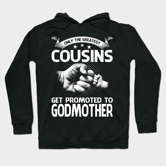 Only The Greatest Cousins Get Promoted To Godmother Hoodie by eyelashget